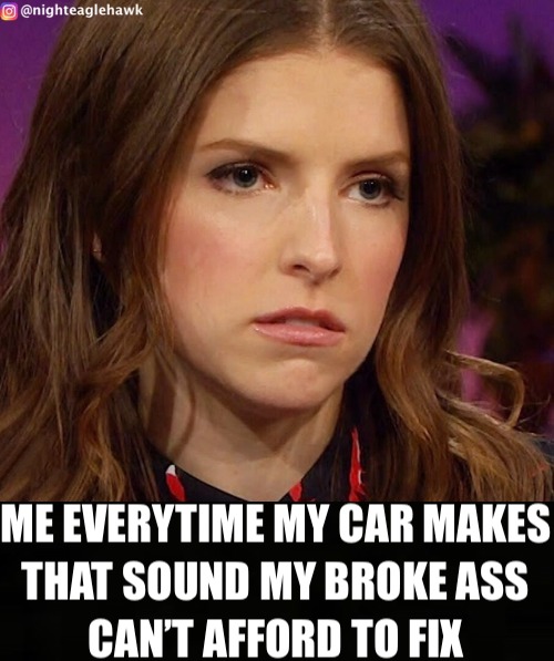 Why must you be this way car?#annakendrick #annakendrickfan #annakendrickforever #pitchperfect #car #cars #cartrouble #carnoises #carsound #carsounds #mechanic #broke #money #cash #soulcrushing #trolls #memesdaily #memes #meme #memes😂 #carmemes #auto