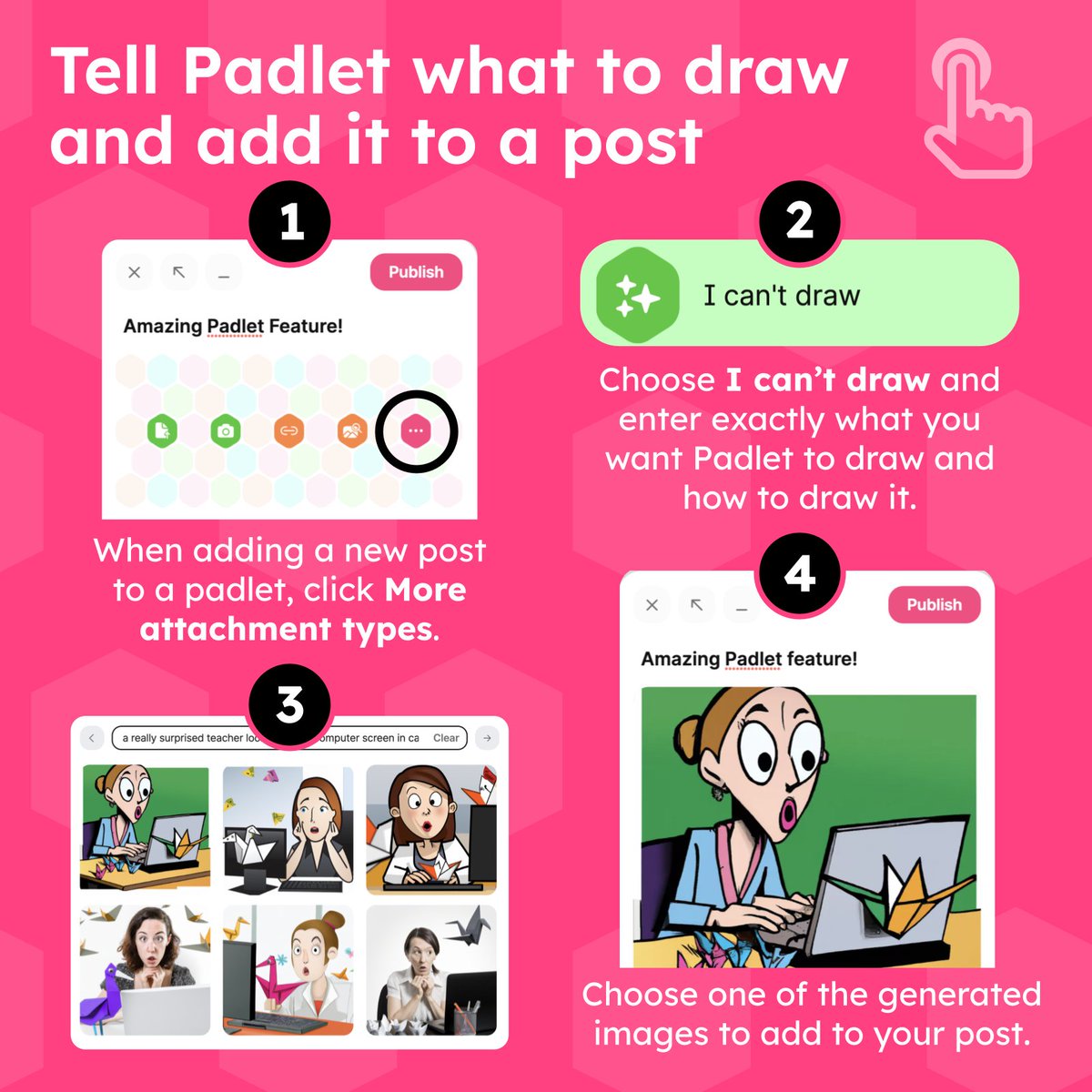 😲 When adding a new post to a 
<a href="/Padlet/">Padlet</a>, click "More attachment types" and choose "I can't draw." Enter what you want to draw, and Padlet's AI will draw your words. Choose one of the options to add to your post.

Tip: Include an art style like cartoon, sketch, 3D, or realistic.