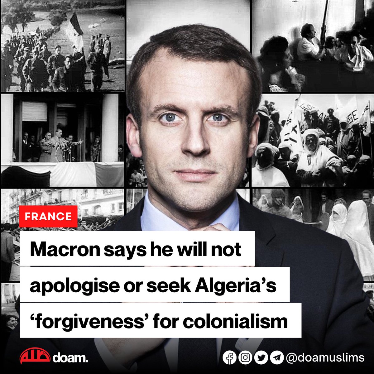 doamuslims's tweet photo. French President Emmanuel Macron has said he "will not ask for forgiveness" over his country's 132-year-long colonisation of #Algeria, which saw #French troops kill approximately 1.5 million #Algerians. 

#France https://t.co/ieCAeqkGS9