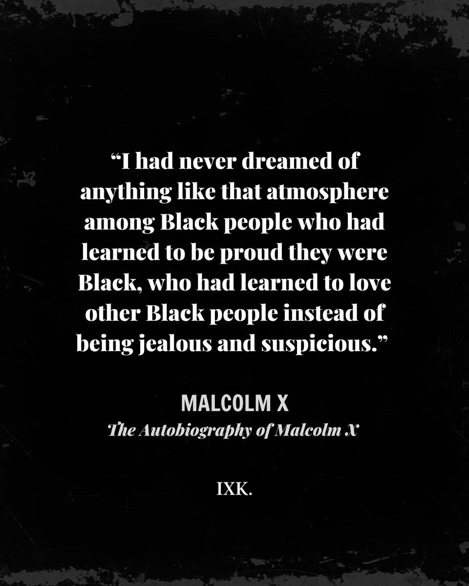 ibramxk's tweet photo. Still relevant.

[ID: A quote from Malcolm X • “I had never dreamed of anything like that atmosphere among Black people who had learned to be proud they were Black, who had learned to love other Black people instead of being jealous and suspicious."] https://t.co/PJ3C0Vzzrm