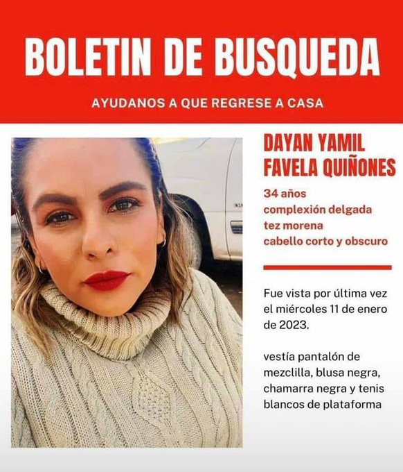 Dayan Yamil Favela Quiñones de 34 años de edad, fue vista por última vez la noche del pasado miércoles 11 de enero del presente año, cuando salió de una empresa ubicada en la ciudad de Gómez Palacio con rumbo a Torreón.