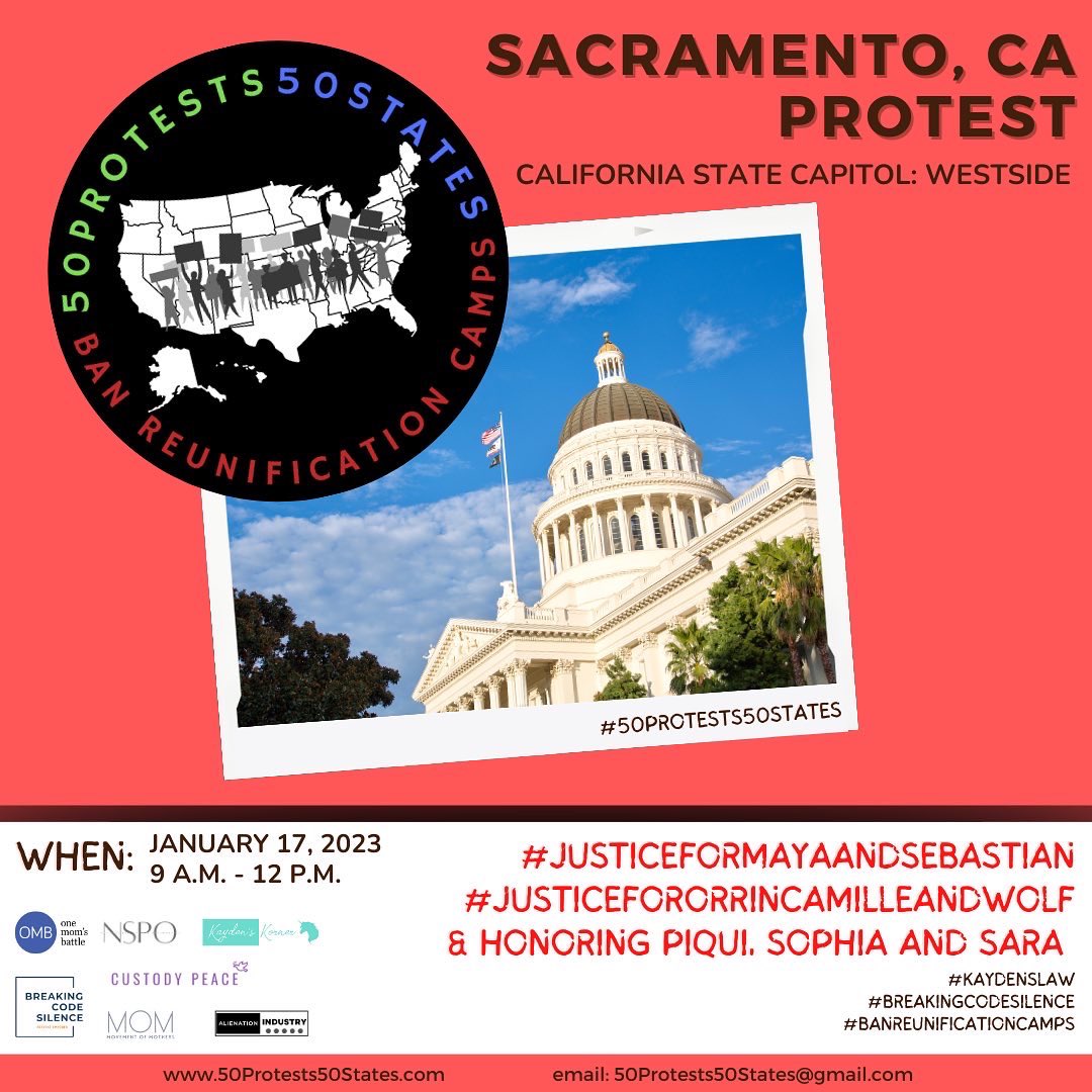 Tue. 1/17 Sacramento State Capitol- the first of 50 protest across the US. It’s time to get loud, we need #KaydensLaw and we need to #BanReunificationCamps - I hope to see you there! #50protests50States