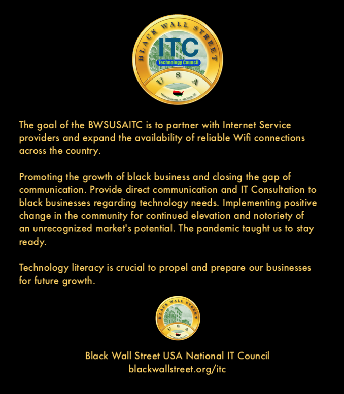 Black Wall Street USA National information &amp; Technology Council 
blackwallstreet.org/itc
facebook.com/bwsusaitc