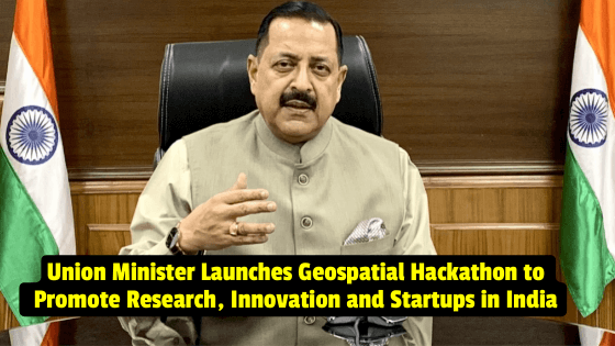 Union Minister Launches Geospatial Hackathon to Promote Research, Innovation and Startups in India
