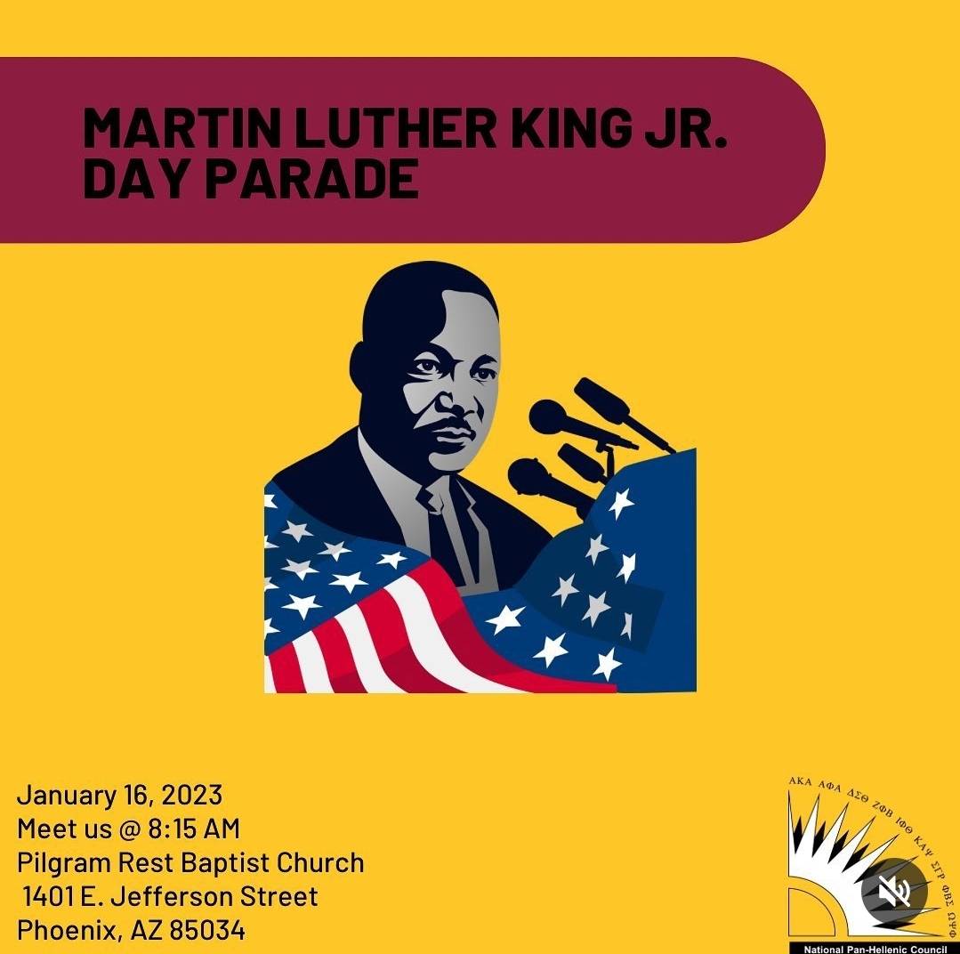 Join ASU NPHC for the start of NPHC week with the MLK Day Parade. Monday January 16th at 8am in Downtown Phoenix.