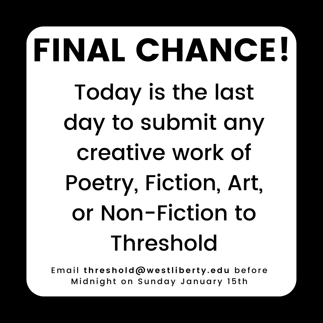 Today is the last day to submit any of your creative works to Threshold. We're excited to see what you've created for us this year!