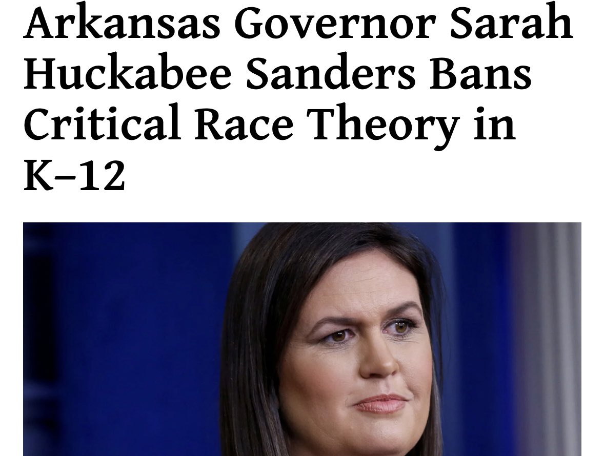 Sarah Huckabee Sanders bans critical race theory, which has never been taught in Arkansas schools, from being taught in Arkansas schools.