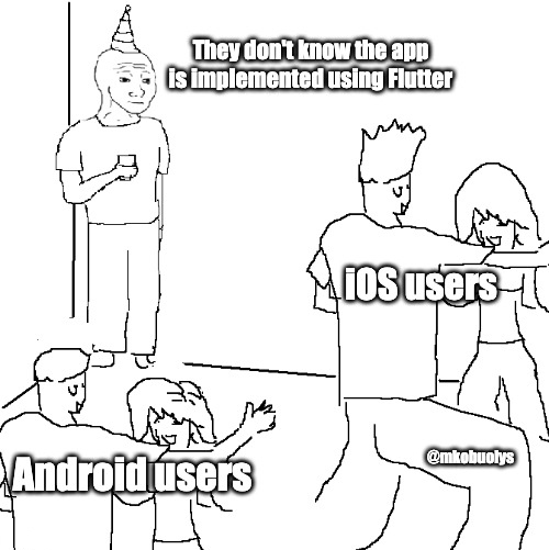 mkobuolys's tweet image. #17DaysOfFlutter memes - Day 14: Remember that people are using the product, not the technology.
However, Flutter is still a good option if you ask me 🙃