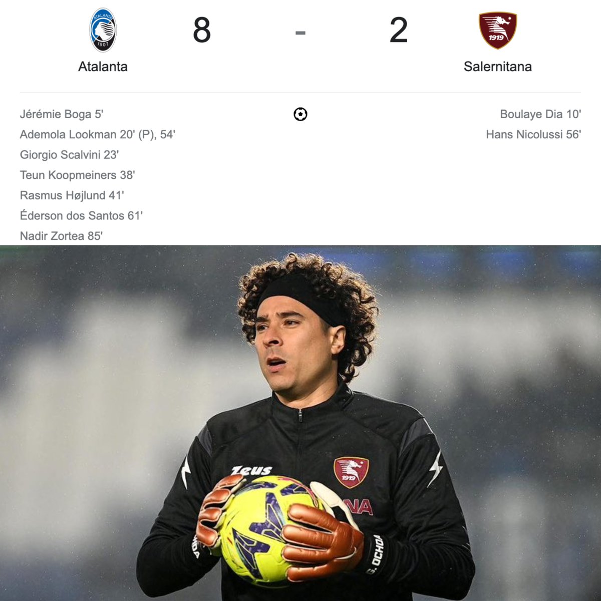 ATALANTA 8-2 SALERNITANA. El partido en el que Memo Ochoa ha recibido más goles en toda su carrera. La impotencia que debe sentir con esta defensa: disparos desviados, desatenciones en tiros de esquina, frontal libre para que los rivales tiraran y penales regalados. PESADILLA.