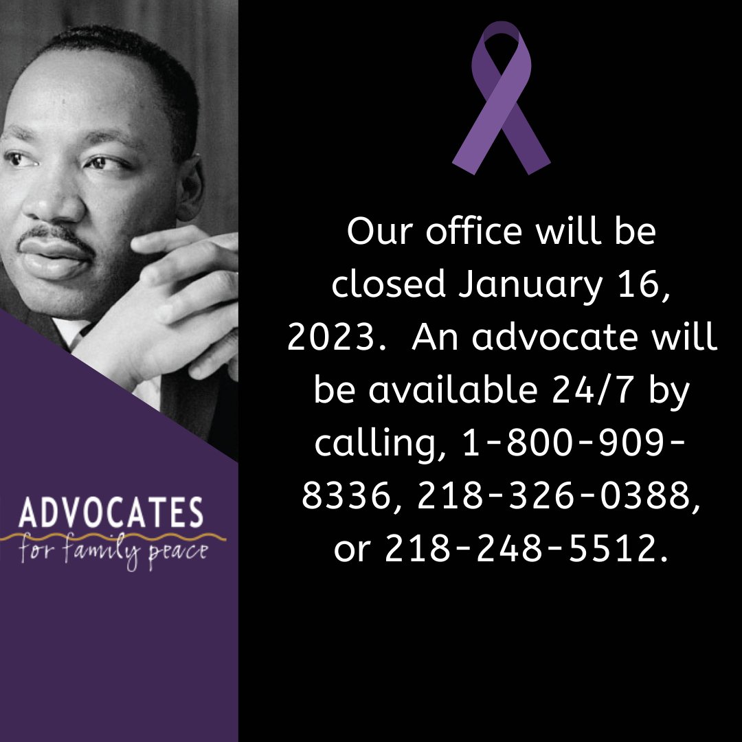 Our office will be closed January 16, 2023.  An advocates will be available by phone 24/7 by calling, 1-800-909-8336, 218-326-0388, or 218-248-5512.