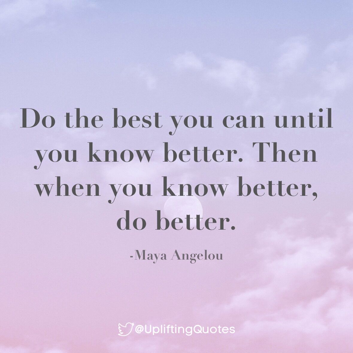 UpliftingQuotes's tweet image. Do the best you can until you know better. Then when you know better, do better.
-Maya Angelou