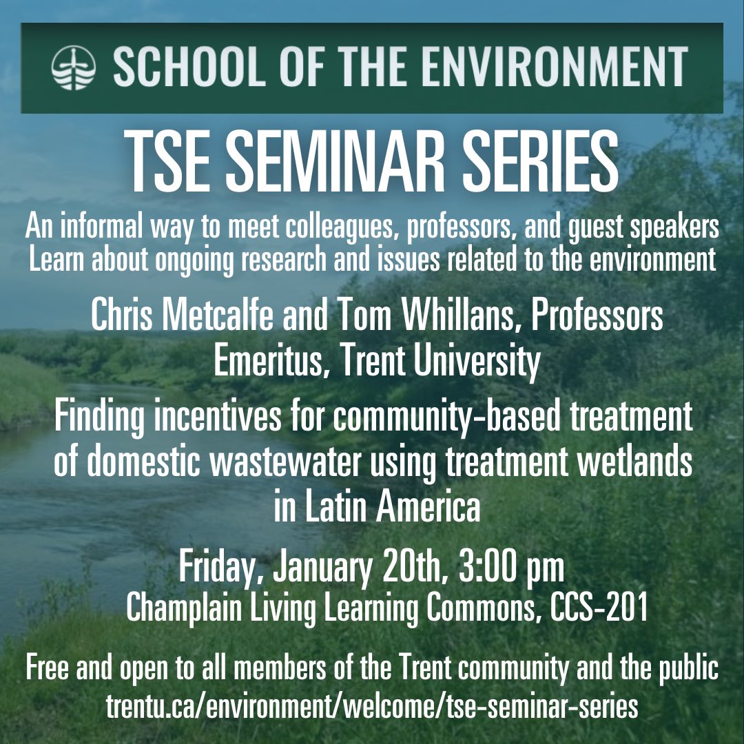 TSE Seminar Series. Fri Jan 20, 3pm
Chris Metcalfe and Tom Whillans: Finding incentives for community-based treatment of domestic wastewater using treatment wetlands in Latin America Champlain College Living Learning Commons (CCS-201), West Bank, Symons Campus
All Welcomed
