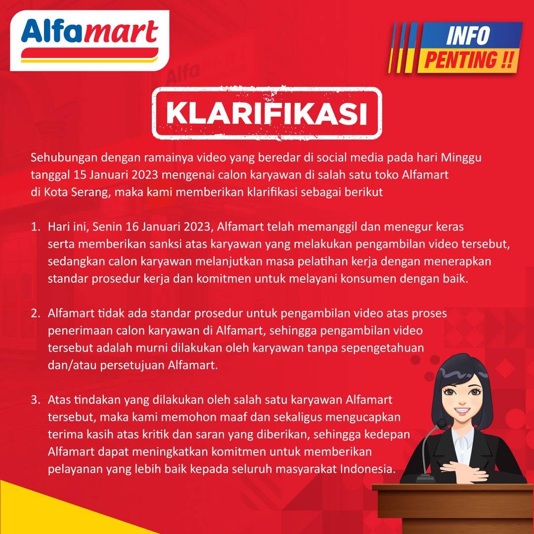 Berikut klarifikasi Alfamart atas video yang beredar di sosial media pada Minggu, 15 Jan 2023.

Alfamart memohon maaf &amp; sekaligus mengucapkan terima kasih atas kritik serta saran yang diberikan sehingga Alfamart dapat meningkatkan komitmen memberikan pelayanan yang lebih baik