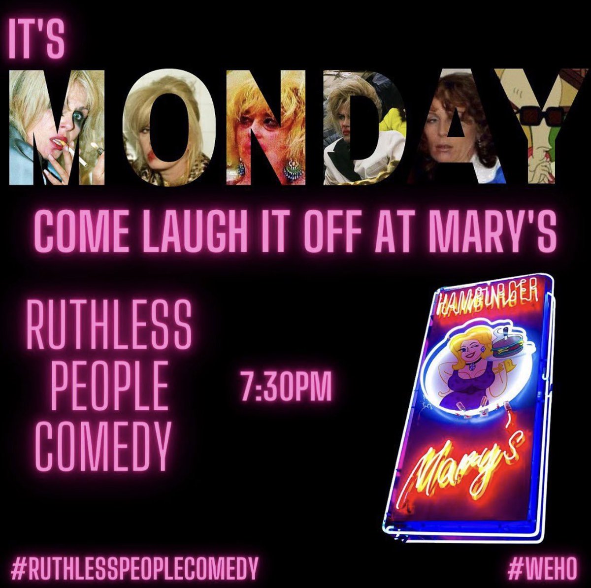 Monday Nights at 7:30PM! Comedy Show Samantha Hale hosts
RUTHLESS PEOPLE COMEDY show at Mary's Weho!! Showtime at 7:30PM!! No Cover! Come laugh
it up at Mary's!