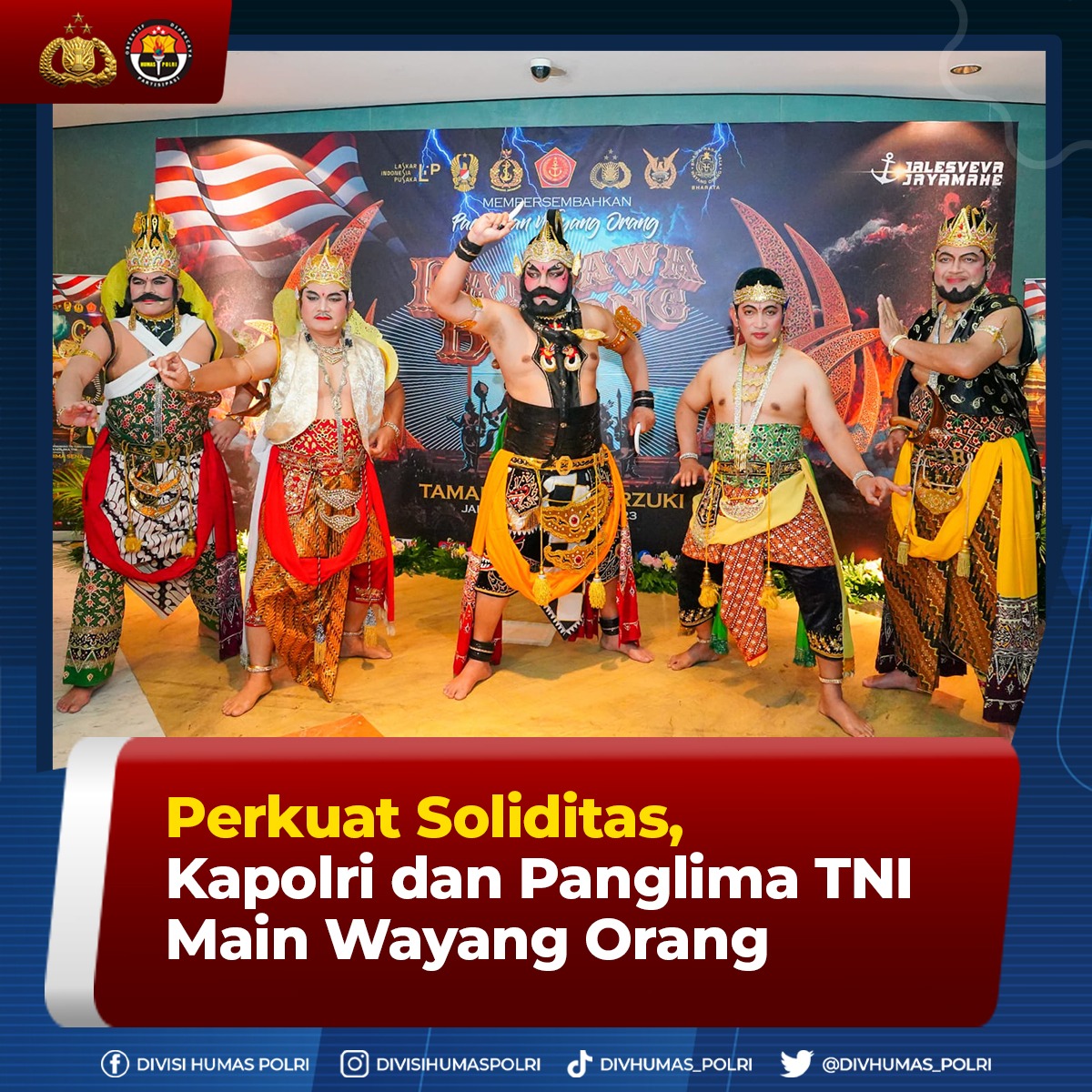 Perkuat Soliditas, Kapolri dan Panglima TNI Main Wayang Orang.

Kapolri Jenderal Polisi Drs. Listyo Sigit Prabowo, M.Si., Panglima TNI Laksamana TNI H. Yudo Margono, S.E., M.M., C.S.F.A., beserta Kepala Staf 3 Matra TNI tampil dalam pagelaran wayang orang