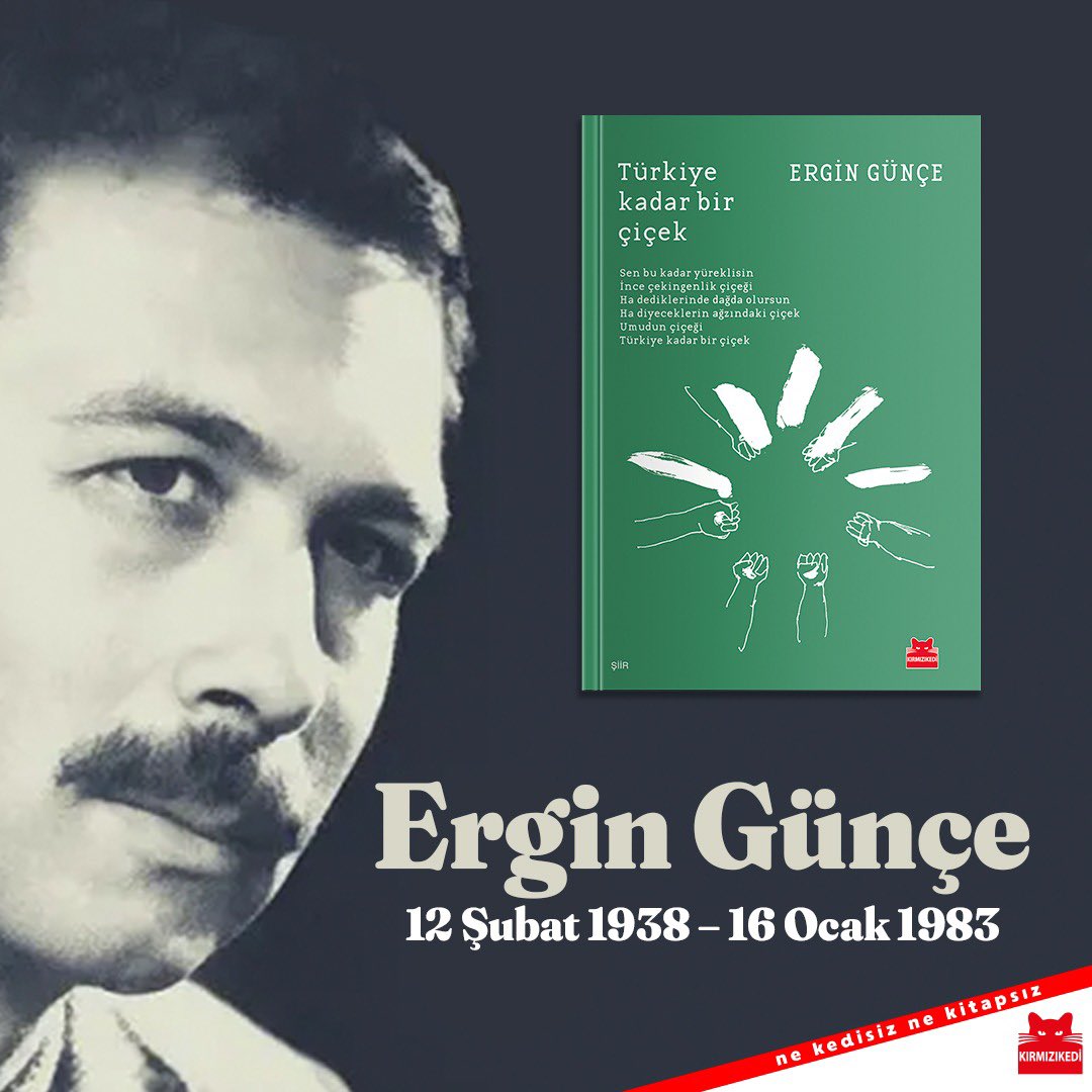 krmzkedikitap's tweet photo. “Sen bu kadar yüreklisin
İnce çekingenlik çiçeği 
Ha dediklerinde dağda olursun
Ha diyeceklerin ağzındaki çiçek
Umudun çiçeği 
Türkiye kadar bir çiçek”

Çağdaş Türk şiirinde biricik bir ada olan Ergin Günçe 16 Ocak 1983’te aramızdan ayrıldı. Özlemle anıyoruz…

#ErginGünçe https://t.co/gEuwdhr2Cw