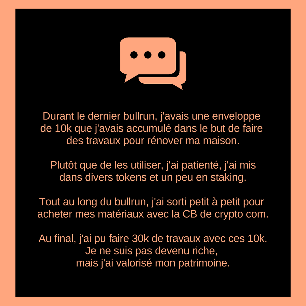 Durant le dernier bullrun, j'avais une enveloppe de 10k que j'avais accumulé dans le but de faire des travaux pour rénover ma maison.

Au final, j'ai pu faire 30k de travaux avec ces 10k.
Je ne suis pas devenu riche, mais j'ai valorisé mon patrimoine.