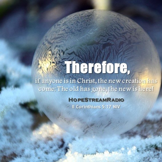 #hopestreamradio #Bibleverse #versefortoday #dailyverse #IICorinthians5v17 #newcreation #allthingsnew