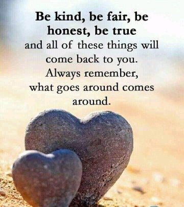 RicOkello's tweet photo. Be kind, be fair, be honest, be true

and all of these things will come back to you. 

Always remember, what goes around comes around. https://t.co/XpWhxca1tX