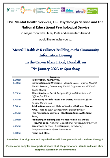 HSE Mental Health Services, HSE Psychology Service, the National Educational Psychological Service, Shine, Pieta & Samaritans Ireland are hosting a Mental Health & Resilience Building in the Community Information Evening, Crown Plaza Hotel, Dundalk, Co Louth on 19 Jan at 6pm