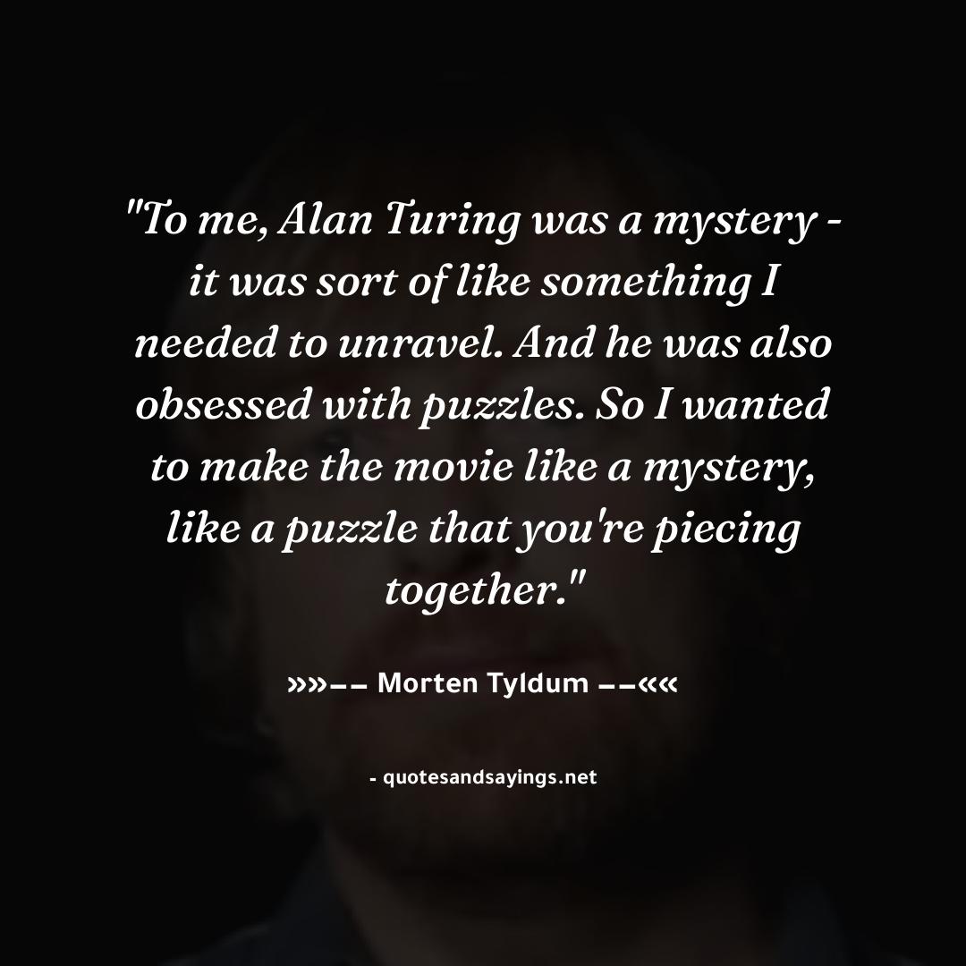 itsazeena's tweet image. "To me, Alan Turing was a mystery - it was sort of like something I needed to unravel. And he was als..." -- Morten Tyldum | @mortentyldum

#mortentyldum #quotes #quotesandsayings #motivation #inspiration #sayings #quote #quoteoftheday"