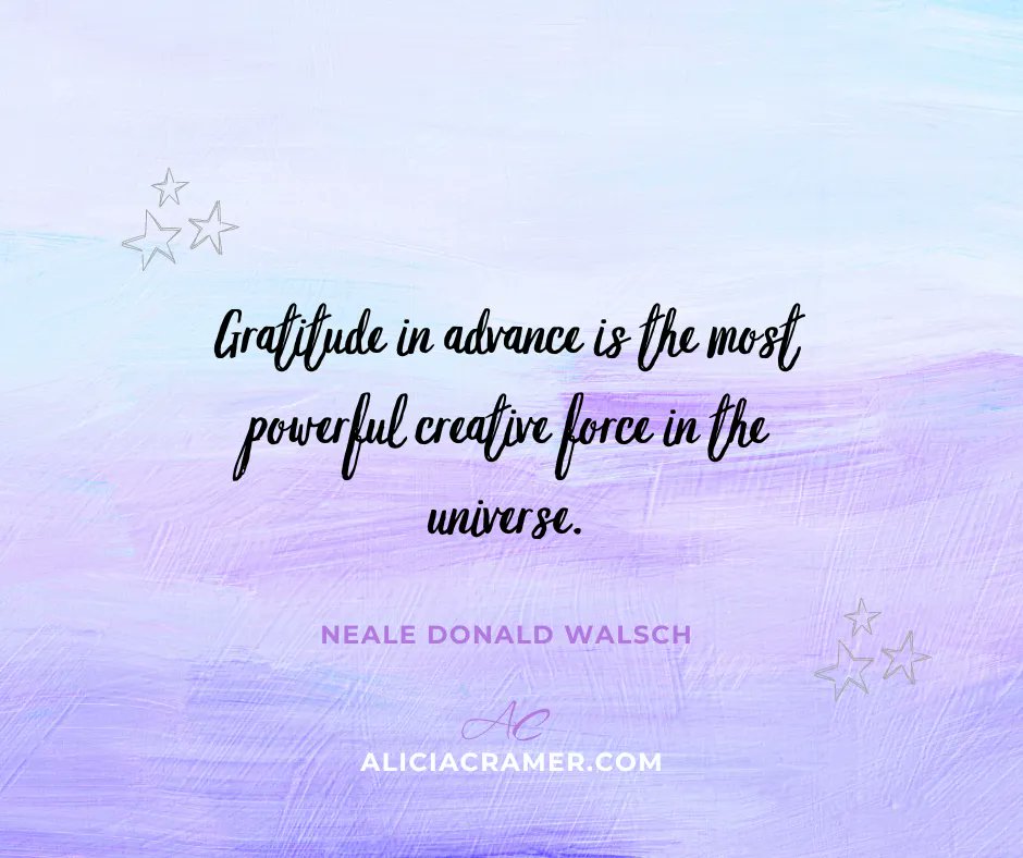 Gratitude in advance is the most powerful creative force in the universe. - Neale Donald Walsch aliciacramer.com

#motivationalquote #motivation #gratitude #businessmindset #mindsetcoach #businesscoach #quotesforsuccess