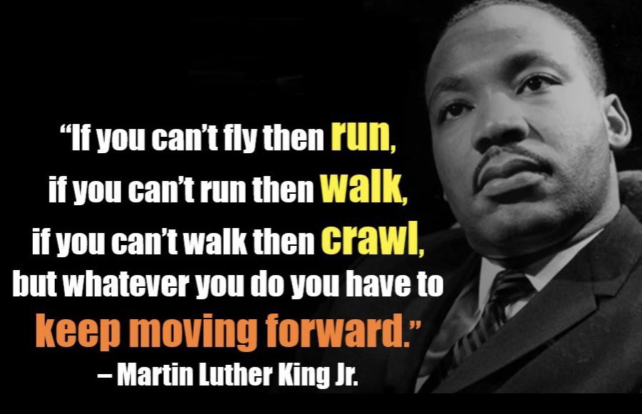 “If you can’t fly, then run. If you can’t run, then walk. If you can’t walk, then crawl. But whatever you do, you have to keep moving forward.” - Martin Luther King Jr. #mlk #mlkday #keepmovingforward #quotes