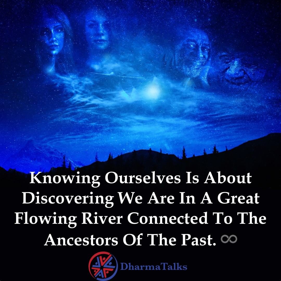 DharmaTalks's tweet image. Knowing ourselves is about discovering we are in a great flowing river connected to the ancestors of the past. ♾ #guidance #awareness #higherfrequency #motherearth #contemplativelife