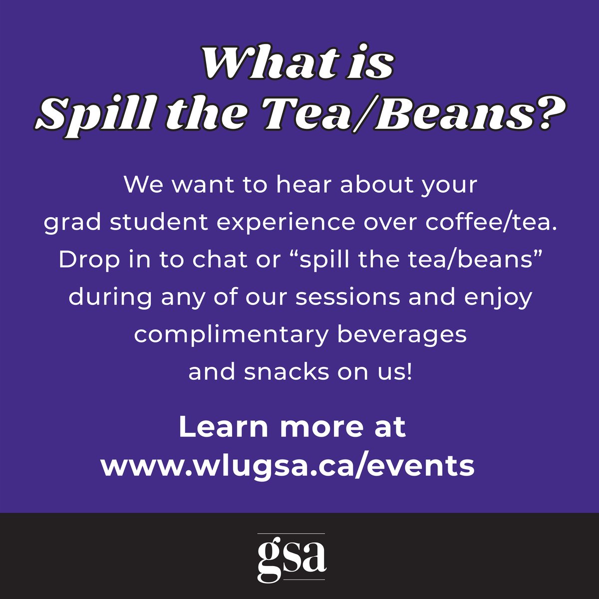 Don't forget to attend one of our "Spill the Tea/Beans" drop-in sessions that begin today. Stop by for coffee/tea &amp; snacks &amp; to chat about your grad experience. We'll be hosting sessions at various locations throughout the next 2 weeks. For more visit: wlugsa.ca/events