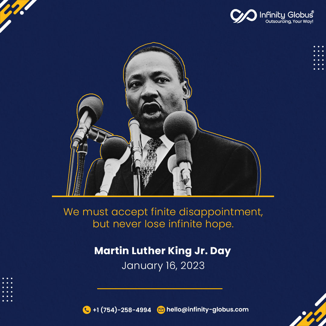 'We must accept finite disappointment, but never lose infinite hope.' - Martin Luther King, Jr.

#MartinLutherKingJr #MartinLutherKingJrDay #MLKDay #MLKQuotes #InfiniteHope #OutsourcingYourWay #InfinityGlobus