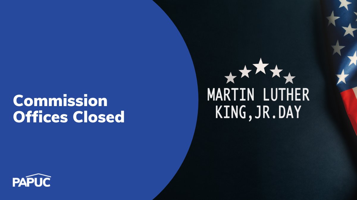 PAPUCConsumerEd's tweet image. The Public Utility Commission is closed today in observance of Martin Luther King Jr. Day. Offices will reopen on Tuesday, Jan. 17, during regular business hours.