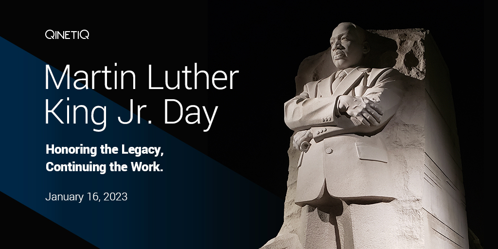 QinetiQUS's tweet photo. Today we honor Dr. Martin Luther King Junior and his dedication to equality and justice. "Make a career of humanity....You will make a better person of yourself, a greater nation of your country, and a finer world to live in."
#MartinLutherKingJr #mlkday https://t.co/M2Vb0mXIvf