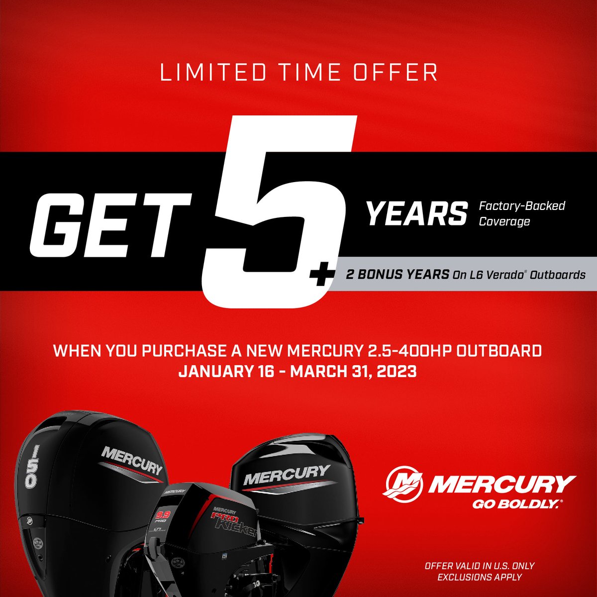 Now’s the time. Through March 31, Mercury is offering additional factory-backed coverage on qualifying 2.5 to 400hp outboards. Offer valid at participating dealers in U.S. only. Exclusions apply. bit.ly/3CRyVbr

#GoBoldly #Get5