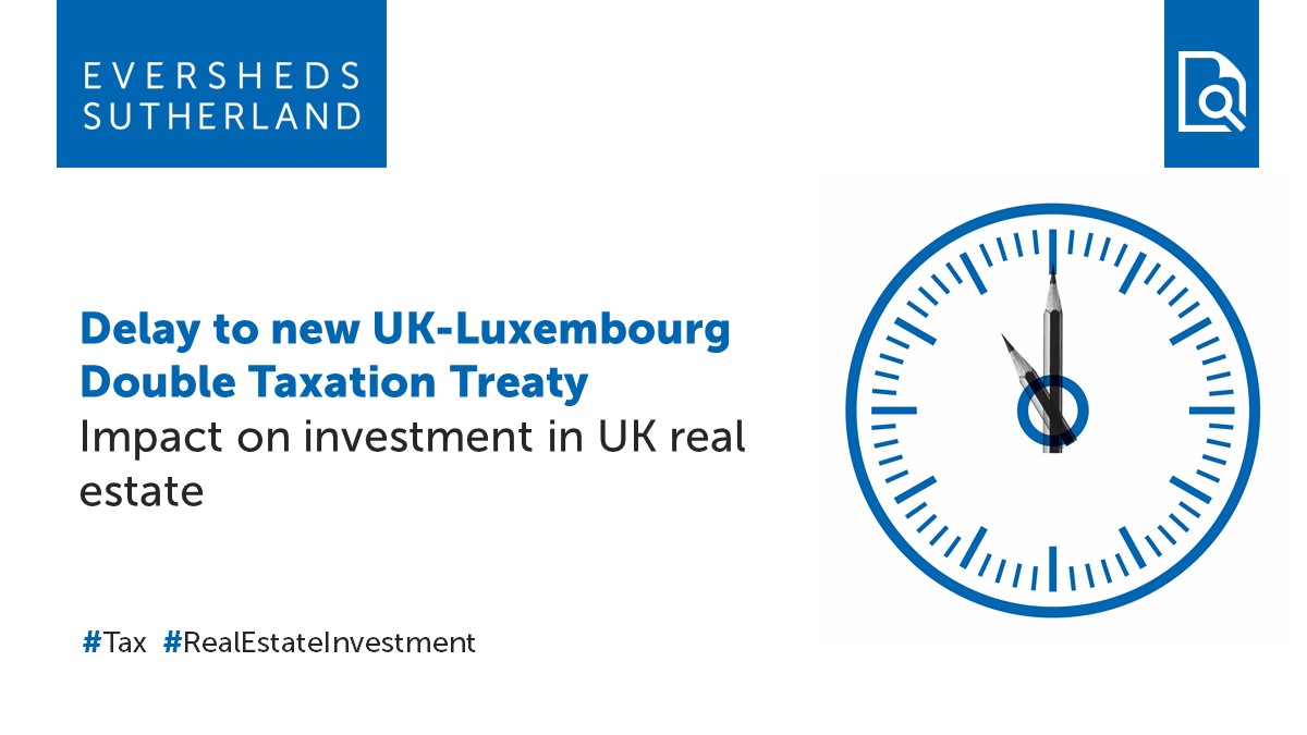 In this briefing, we discuss the delay to the entry into force of the new UK-Luxembourg double taxation treaty, which was signed in June 2022, and the impact this will have on investment in UK real estate: eversheds-sutherland.com/global/en/what… 
#Tax #RealEstateInvestment