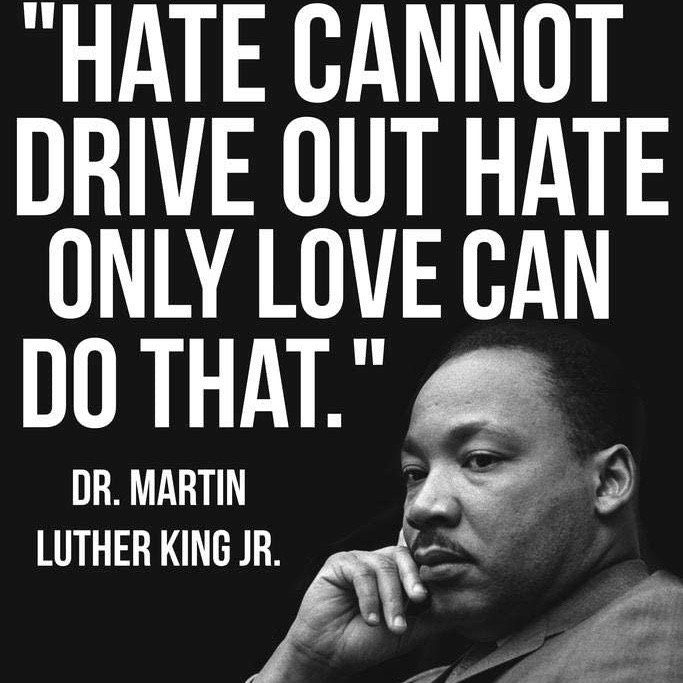 We honor and celebrate the life of Dr. Martin Luther King, Jr. May we, as a Nation, live up to his dream and legacy.

"Darkness cannot drive out darkness; only light can do that. Hate cannot drive out hate; only love can do that."
 
~ Dr. Martin Luther King, Jr.