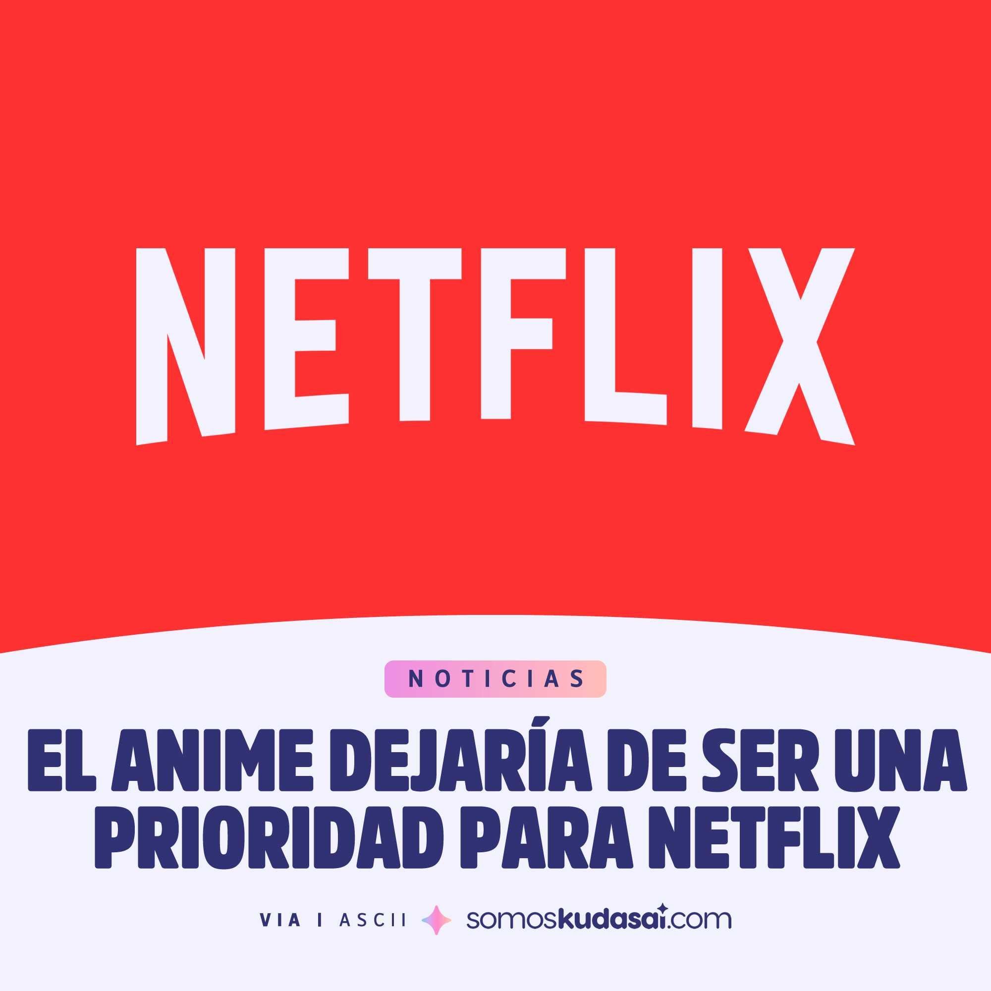 Kudasai on X: Según lo mencionado en una entrevista para Weekly ASCII de  Kadokawa, Netflix tendría planes de dejar de invertir tanto en la industria  del anime. Resulta que está comprobado que