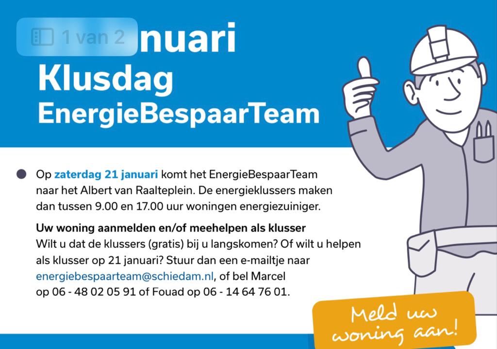 Op zaterdag 21 januari maakt het EnergieBespaarTeam woningen aan het Albert van Raalteplein energie-zuiniger. Wil je dat de klussers ook bij jou langskomen? Of heb je zin om mee te helpen klussen? Bel of mail Marcel van Henten via 06 48 02 05 91 en EnergieBespaarTeam@schiedam.nl