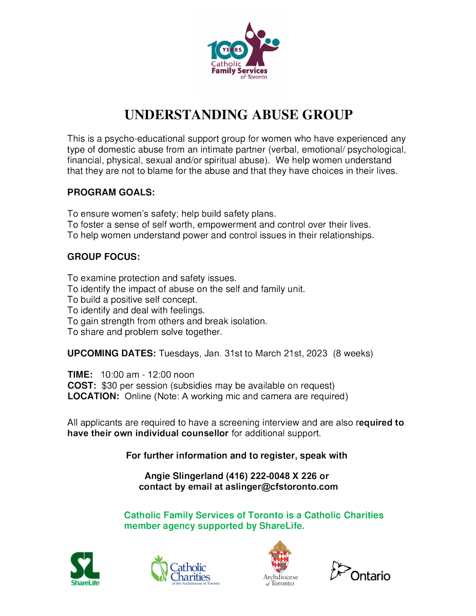 Understanding Abuse

a group for women who have experienced any 
type of domestic abuse from an intimate partner.
 
Date &amp; Time: Tuesday, January 31 @ 10:00am
Registration: Please contact (416) 222-0048 X 226 or aslinger@cfstoronto.com
