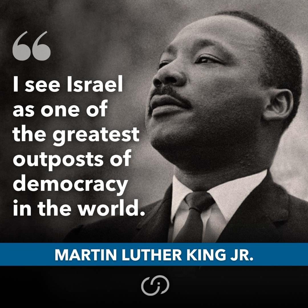 'I see Israel as one of the greatest outposts of democracy in the world.' #RememberingMLK #EmbraceMLK #MLKDay

— Martin Luther King Jr.