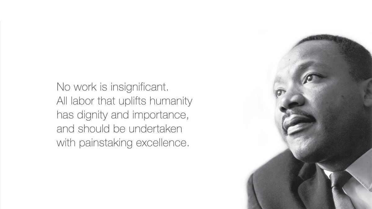 No work is insignificant. All labor that uplifts humanity has dignity and importance, and should be undertaken with painstaking excellence. <a href="/TheKingCenter/">The Martin Luther King, Jr. Center</a>