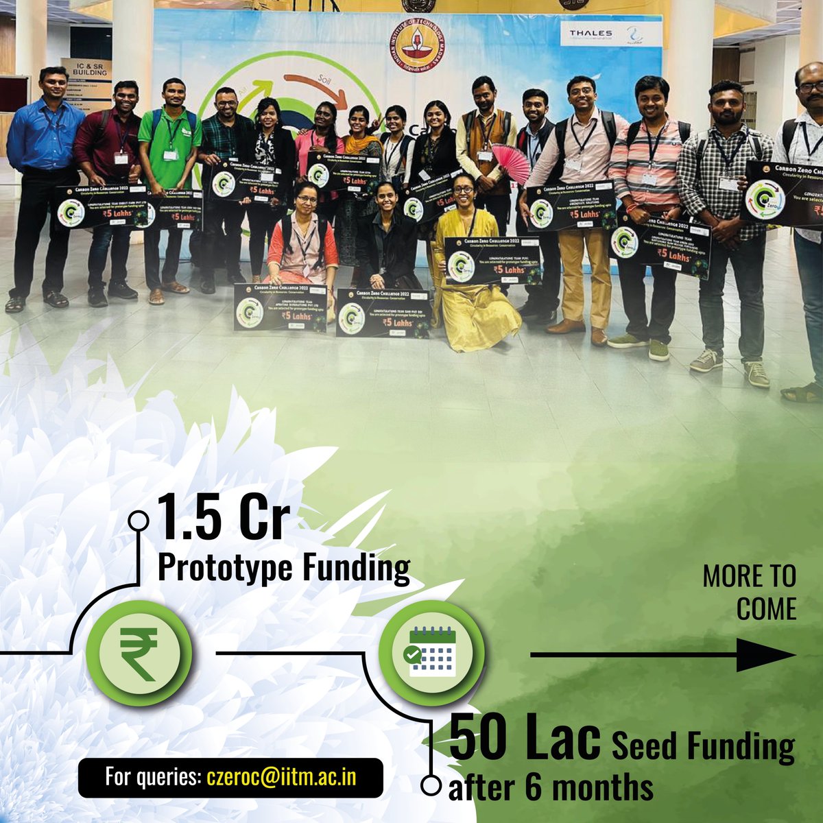 Carbon Zero Challenge 2022 organized
boot camp where the top 30 teams were trained in entrepreneurship and business development and have been awarded upto ₹5 lakhs to build a prototype with an aim to translate it into a startup #iitm #thales #ecelliitm
#carboncapture