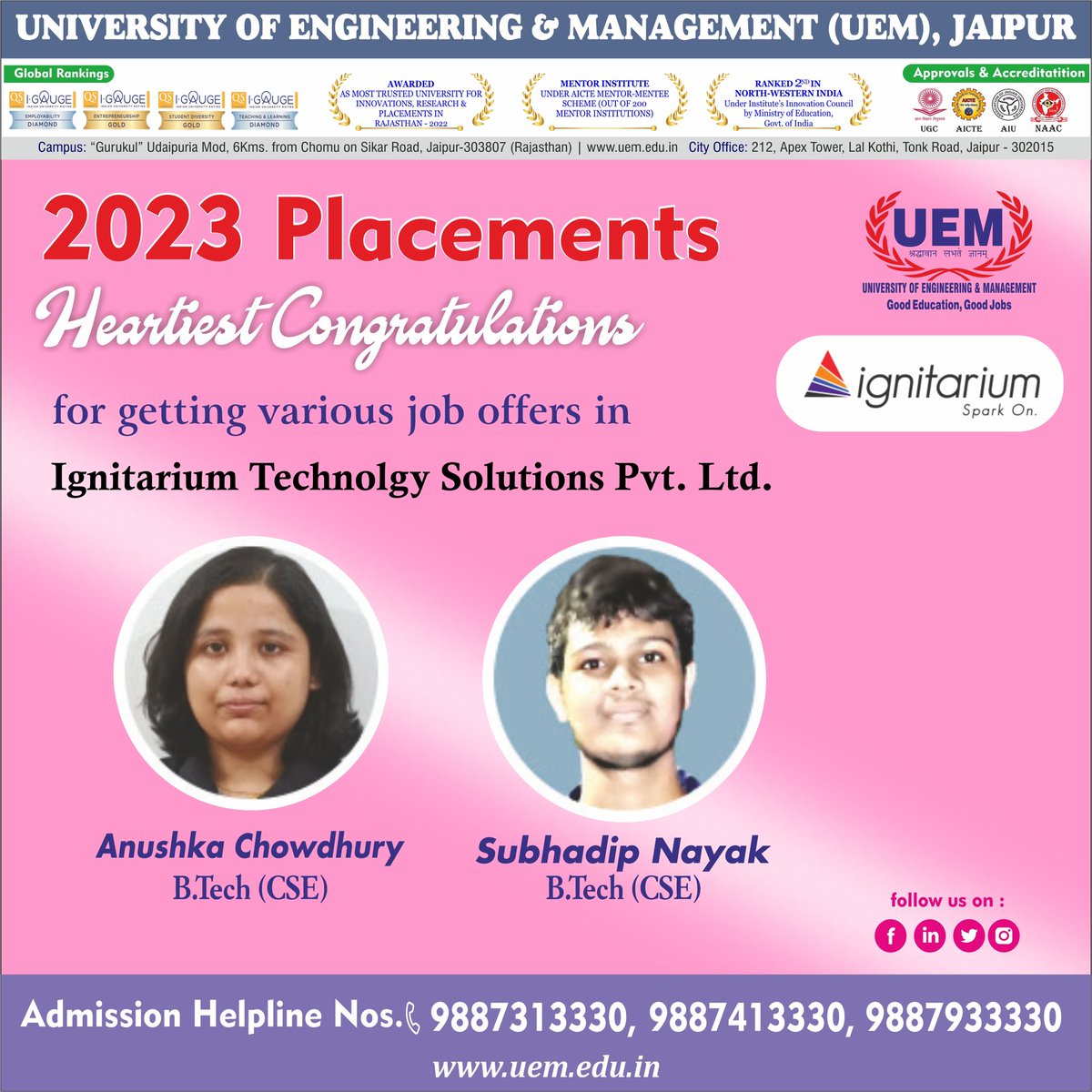 Heartiest Congratulations Anushka Chowdhury-BTech (CSE) , Subhadip Nayak- BTech (CSE), students of the University of Engineering & Management (UEM), JAIPUR for having acquired job offer in Ignitarium Technology Solutions Pvt. Ltd.

Admission link: bit.ly/3GBh61k

#UEM