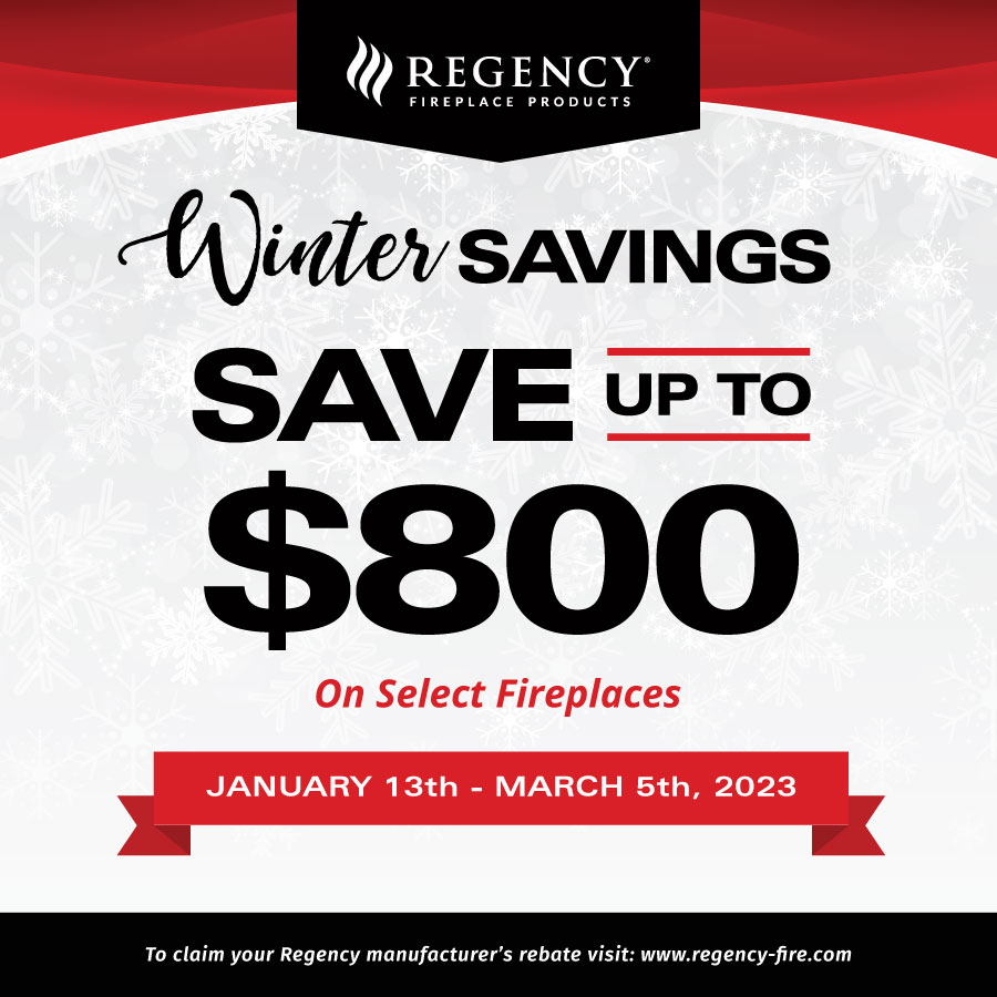 Save Up to $800: Purchase an eligible <a href="/regencyfire/">Regency Fireplaces</a> Gas or Electric unit and save!

Don’t Miss Out –January 13th – March 5th, 2023 Only!