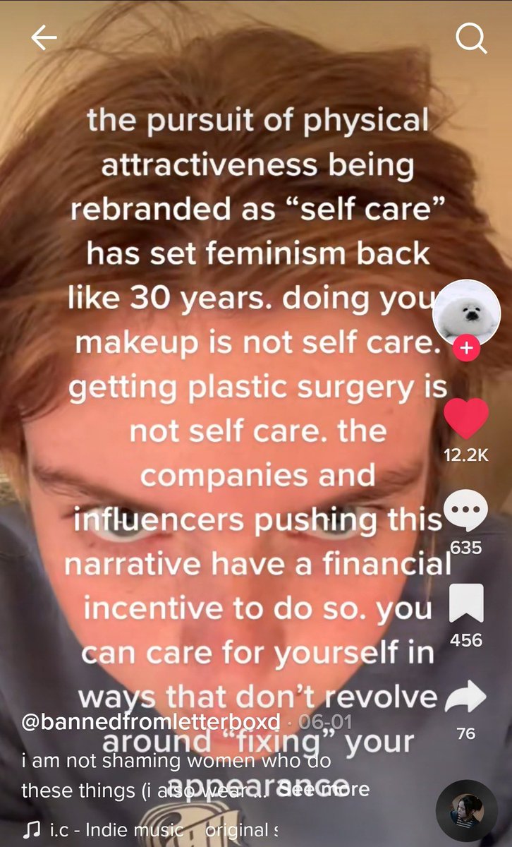 “The pursuit of physical attractiveness being rebranded as “self care” has set feminism back like 30 years. Doing your makeup is not self care, plastic surgery is not self care.”