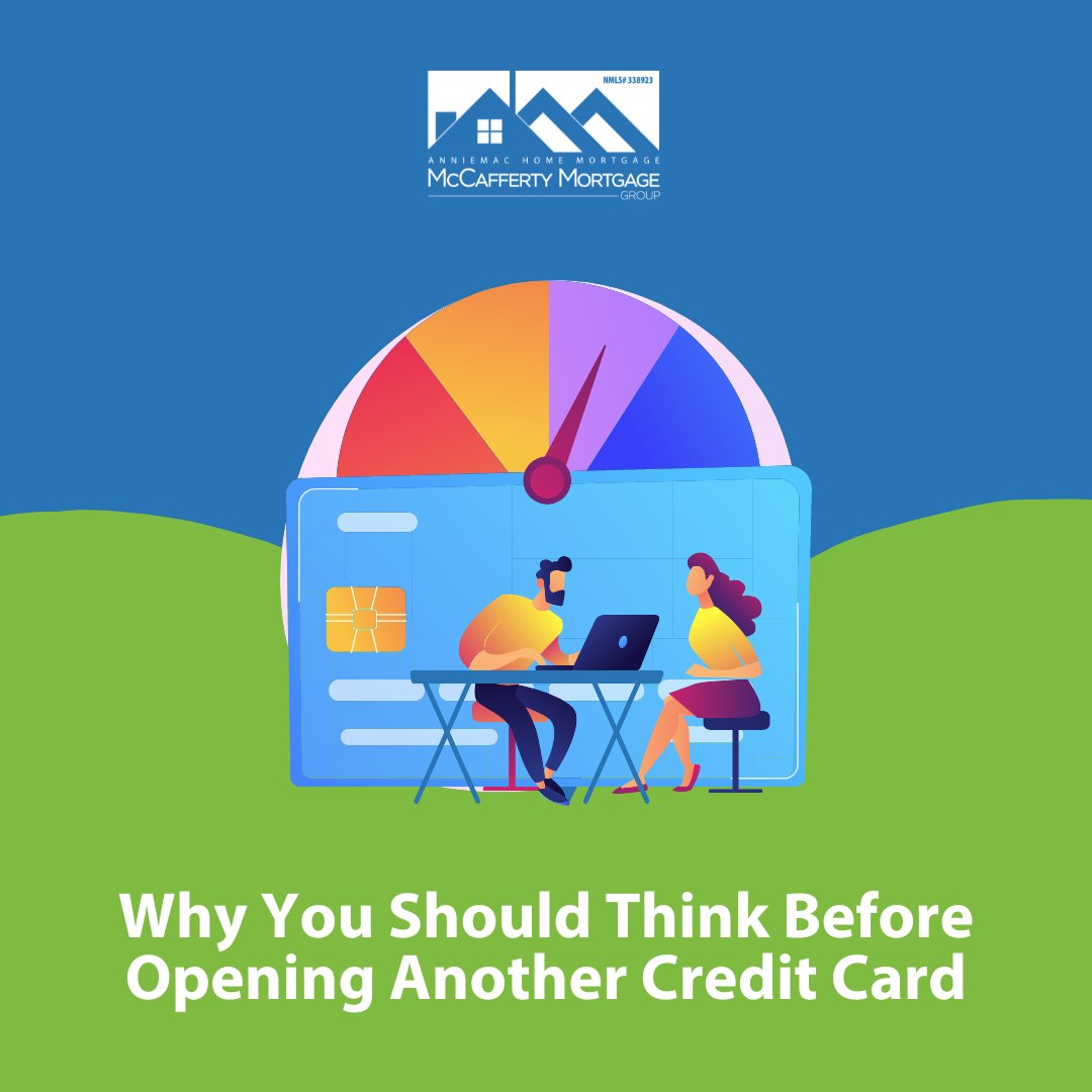 Thinking about opening a new credit card? It’s important to note that opening multiple credit cards in quick succession can decrease your credit score, which can create hurdles on your homebuying journey.

Call the McCafferty Mortgage Group at 916-223-0547 to learn more.
