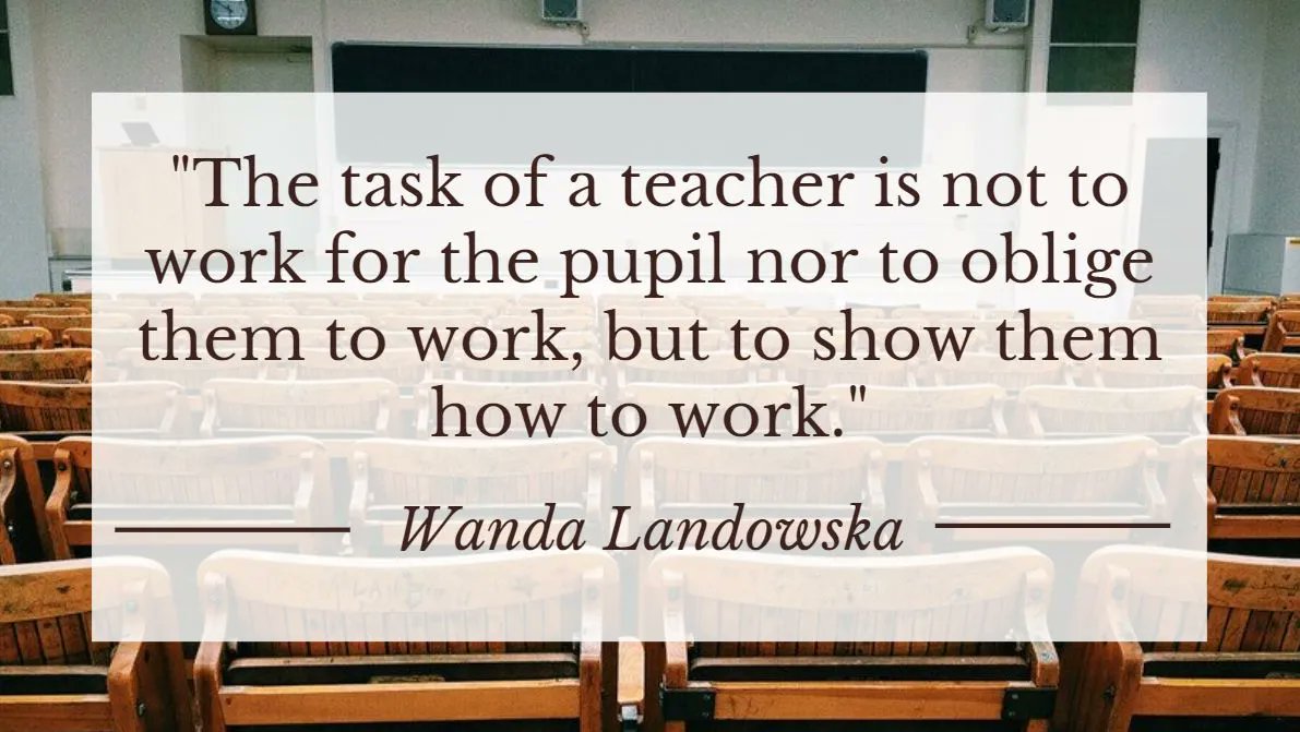 drdanteaches's tweet photo. The task of a teacher is not to work for the pupil nor to oblige him to work, but to show him how to work. - Wanda Landowska https://t.co/iyG3QATEf8
