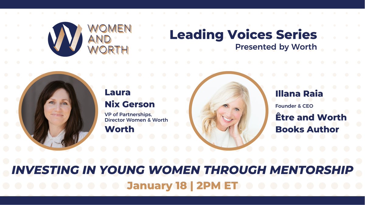 worthmag's tweet photo. Join Women &amp; Worth’s @LauraNixGerson and Worth Books author and @Etregirls Founder &amp; CEO, @illanaRaia for our Leading Voices series as we kick-off the year with a conversation about “Investing in Young Women Through Mentorship.”  
Register here: https://t.co/Ywj15gMUFQ https://t.co/QiVASKvTPk