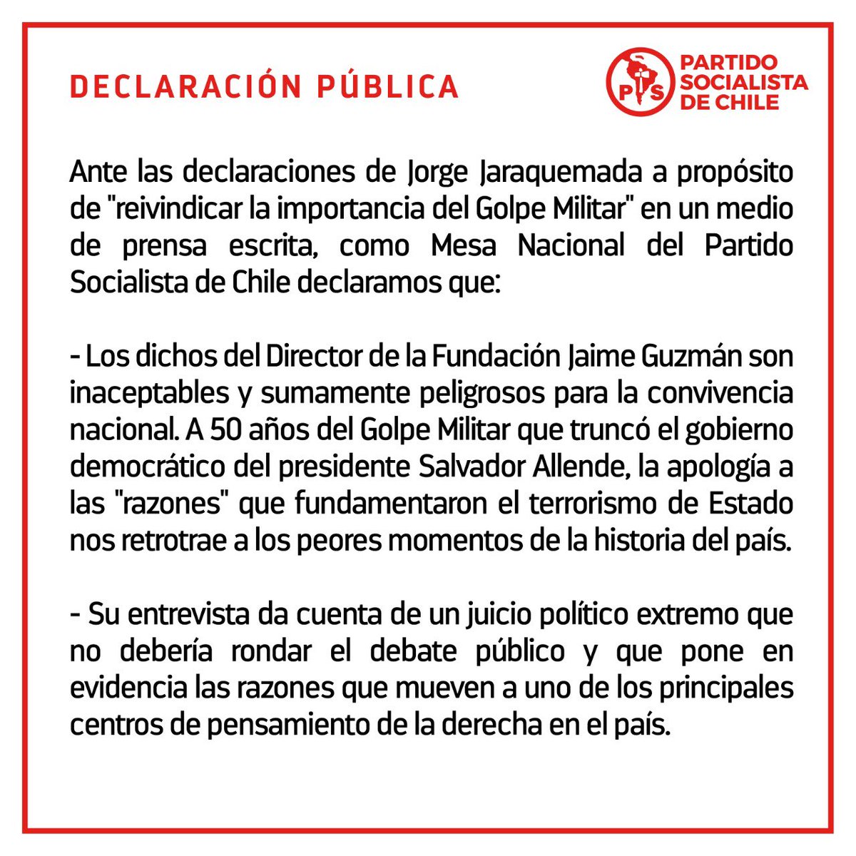 PSChile's tweet photo. ⭕️Declaración pública de la Mesa Nacional del Partido Socialista de Chile, ante las declaraciones de Jorge Jaraquemada a propósito de “reivindicar la importancia del Golpe Militar” en un medio de prensa escrito. https://t.co/0HzCTyvSKT