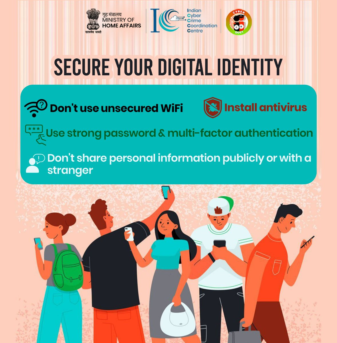 Protect your personal information online to secure your #DigitalIdentity. 
If you are a victim of #cybercrime, dial 1930 and file a #complaint on cybercrime.gov.in