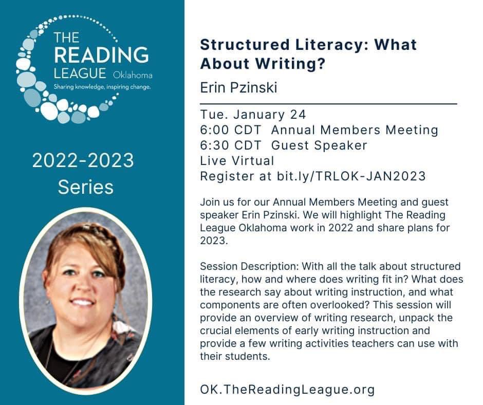 Excited for our Annual Meeting and our first speaker for 2023, Erin Pzinski! The Reading League Oklahoma will share highlights from 2022 and plans for 2023. Register at bit.ly/TRLOK-JAN2023 Tue. January 24 6:00 CDT Annual Members Meeting 6:30 CDT Guest Speaker Live Virtual